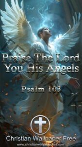 Praise The Lord You His Angels Psalm 103